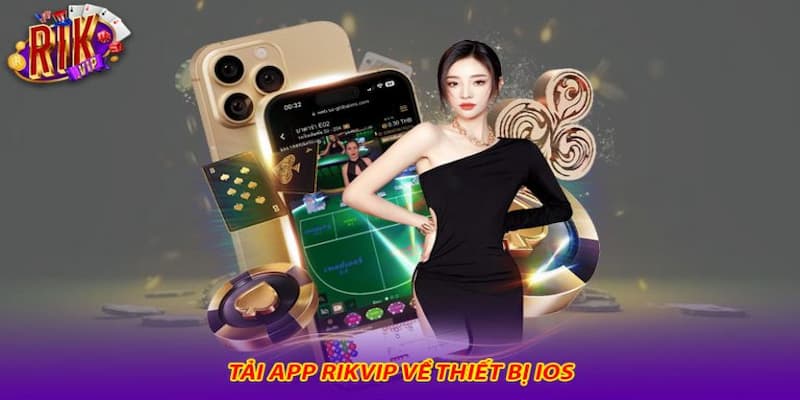 Tải rikvip cho iOS Tips tải Rikvip cho IOS tránh rủi ro