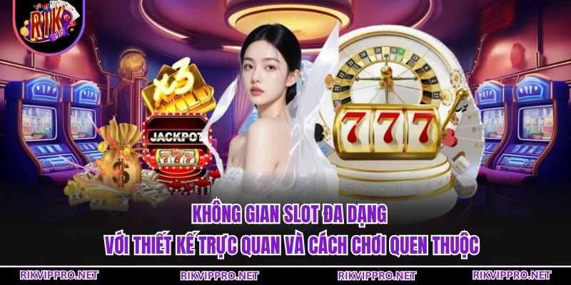 Không gian slot đa dạng với thiết kế trực quan và cách chơi quen thuộc